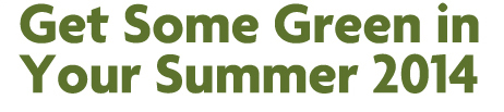 Get Some Green in your Summer 2014