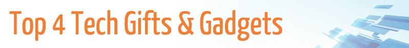 Top 4 Tech Gifts & Gadgets