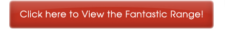 Click Here to see the Fantastic Range!
